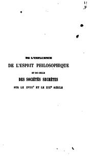 Cover of: De l'influence de l'esprit philosophique et de celle des sociʹetʹes secrètes sur le XVIIIe et le ...