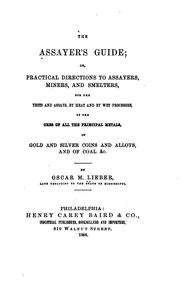 Cover of: The Assayer's Guide; Or, Practical Directions to Assayers, Miners, and Smelters, for the Tests ... by 