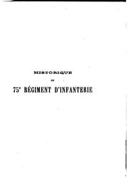 Cover of: Historique du 75e régiment d'infanterie, fait sous la direction du colonel Pédoya... d'après les ...