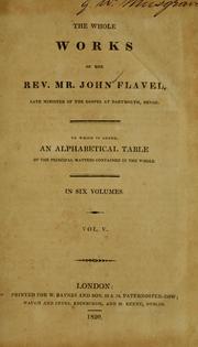 Cover of: The whole works of John Flavel, late minister of the gospel at Dartmouth, Devon. by John Flavel