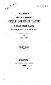 Cover of: Catalogo delle edizione delle opere di Dante e delle opere d'altri relative al poeta o a'suoi ...
