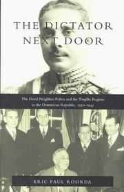 Cover of: The dictator next door: the good neighbor policy and the Trujillo regime in the Dominican Republic, 1930-1945