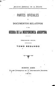Cover of: Partes oficiales y documentos relativos á la guerra de la Independencia Argentina