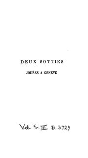 Cover of: Deux sotties jouées à Genève l'une en 1523, sur la place du Molard, dite Sottie à dix ... by 