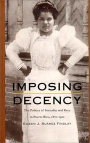 Cover of: Imposing Decency: The Politics of Sexuality and Race in Puerto Rico, 1870-1920 (American Encounters/Global Interactions)