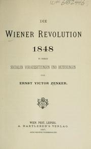 Cover of: Die Wiener Revolution 1848 in ihren socialen Voraussetzungen und Beziehungen by E. V. Zenker