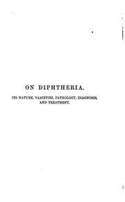 Cover of: On diphtheria: its nature, varieties, pathology, diagnosis, and treatment
