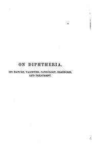 Cover of: On diphtheria: its nature, varieties, pathology, diagnosis, and treatment by 