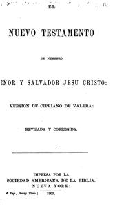 El nuevo testamento de nuestro señor y Salvador Jesucristo: Version de Cipriano de Valera ... by No name