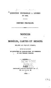 Cover of: Exposition universelle à Londres en 1862 ...: Notices sur les modèles, cartes et dessins ...