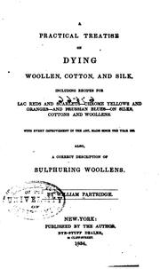 Cover of: A Practical Treatise on Dying Woolen, Cotton, and Silk: Including Recipes ...