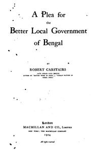 Cover of: A Plea for the Better Local Government of Bengal