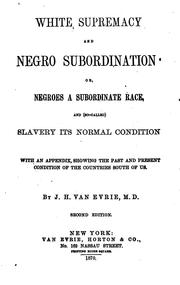 Cover of: White Supremacy and Negro Subordination, Or, Negroes a Subordinate Race, and (so-called) Slavery ...