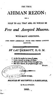Cover of: The True Ahiman Rezon, Or, A Help to All that are Or Would be Free and Accepted Masons: With ... by 