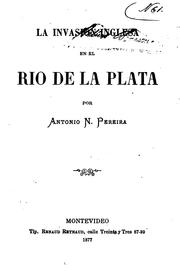 La invasion inglesa en el Rio de la plata by Antonio N. Pereira