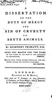 Cover of: A Dissertation on the Duty of Mercy and Sin of Cruely to Brute Animals by Humphrey Primatt, Humphrey Primatt