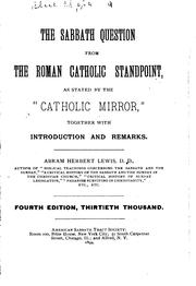 Cover of: The Sabbath Question from the Roman Catholic Standpoint, as Stated by the "Catholic Mirror ... by Abram Herbert Lewis
