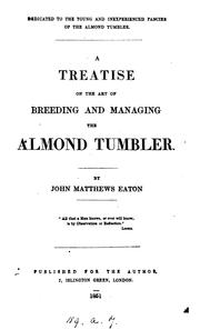 Cover of: A treatise on the art of breeding and managing the Almond tumbler by John Matthews Eaton