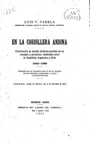 Cover of: En la Cordillera Andina: Contribución al estudio histórico-jurídico de los tratados y protocolos ... by Luis Vicente Varela