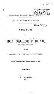 Cover of: United States Elections.: Speech of Hon. George F. Hoar, of Massachusetts, in the Senate of the ...