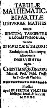 Tabulae mathematicae bipartitae universae mathesis: nempe sinum, tangentium .. by Christian Grüneberg