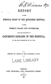 Cover of: Report of the surgical staff of the Middlesex Hospital: To the Weekly Board and Governors, Upon ...