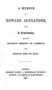Cover of: A memoir of Edward Alexander: With a Testimony from the Monthly Meeting of Limerick, and ...