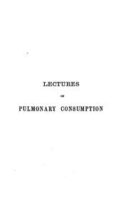 Cover of: The Contagiousness of Pulmonary Consumption and Its Antiseptic Treatment: Two Lectures Delivered ...