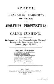 Cover of: Speech of Benjamin Barstow, of Salem, on the Abolition Propensities of Caleb Cushing: Of Salem ... | Benjamin Barstow