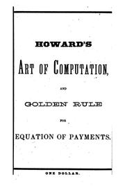 Cover of: Howard's Art of Computation and Golden Rule for Equation of Payments for ...