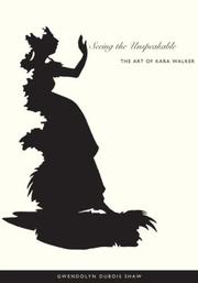 Cover of: Seeing the Unspeakable: The Art of Kara Walker