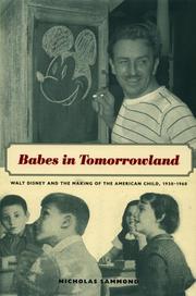 Cover of: Babes in Tomorrowland: Walt Disney and the Making of the American Child, 1930-1960