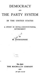 Cover of: Democracy and the Party System in the United States: A Study in Extra-constitutional Government by Ostrogorski, M.