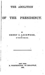 The Abolition of the Presidency by Henry C. Lockwood