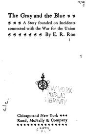 Cover of: The Gray and the Blue: A Story Founded on Incidents Connected with the War for the Union