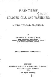 Cover of: Painters' Colours, Oils, and Varnishes: A Practical Manual by George Henry Hurst