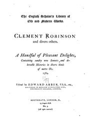 Cover of: Clement Robinson and Divers Others: A Handful of Pleasant Delights, Containing Sundry New ... | Clement Robinson