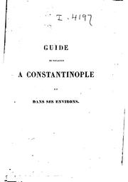 Cover of: Guide du voyageur a Constantinople et dans ses environs: contenant : L'histoire de cette ...