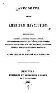 Cover of: Anecdotes of the American Revolution: From Garden's Anecdotes, Gordon's Letters, New Hampshire ...