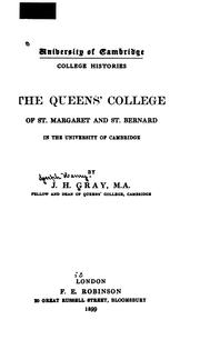 The Queen's College of St. Margaret and St. Bernard in the University of Cambridge by Joseph Henry Gray