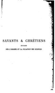 Cover of: Savants et chrétiens: études sur l'origine et la filiation des sciences by Théodore Ortolan