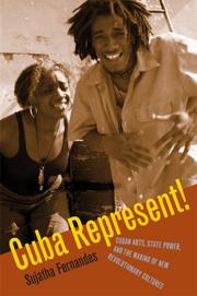 Cover of: Cuba Represent!: Cuban Arts, State Power, and the Making of New Revolutionary Cultures