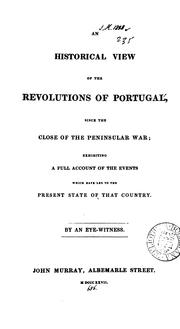 Cover of: An historical view of the revolutions of Portugal, since the close of the Peninsular war, by an ...