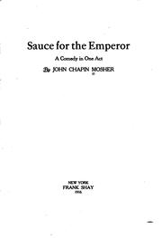 Cover of: Sauce for the Emperor: A Comedy in One Act by John Chapin Mosher, John Chapin Mosher