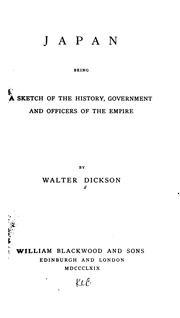 Cover of: Japan: Being a Sketch of the History, Government and Officers of the Empire by Walter G. Dickson