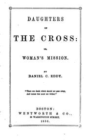 Cover of: Daughters of the Cross, Or, Woman's Mission by Daniel C. Eddy