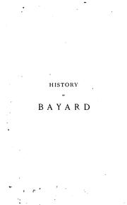 Cover of: History of Bayard, by the loyal serviteur [J. de Mailles]. Transl