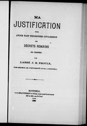 Cover of: Ma justification pour avoir fait triompher civilement les décrets romains au Canada by J.-B Proulx