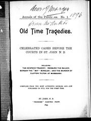 Cover of: Old time tragedies: celebrated cases before the courts in St. John N.B. : including: The Mispeck tragedy; Redburn the sailor; Burgan the "boy" burglar; and the murder of Clayton Tilton at Musquash