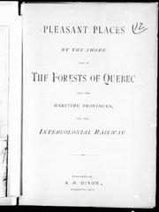 Cover of: Pleasant places by the shore and in the forests of Quebec and the Maritime Provinces, via the Intercolonial Railway